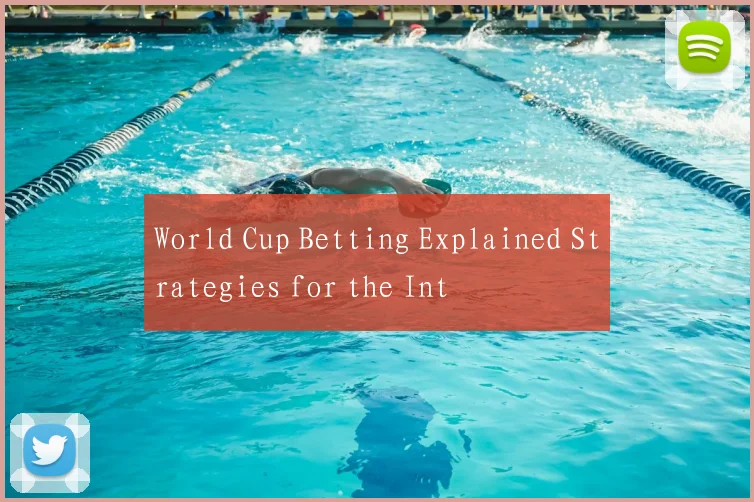 World Cup Betting Explained Strategies for the Int